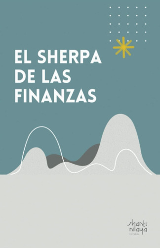 Libro: El Sherpa De Las Finanzas: Tu Guía Básica Y Concreta 