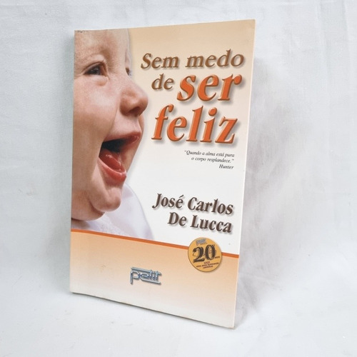 Livro Sem Medo De Ser Feliz José Carlos De Lucca Usado