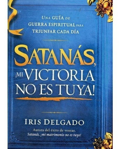 Satanas ¡mi Victoria No Es Tuya! / Libro En ¡oferta!