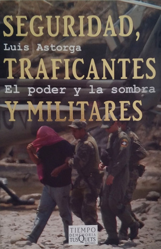 Seguridad, traficantes y militares: El poder y la sombra, de Astorga, Luis. Tiempo de Memoria Editorial Tusquets México, tapa blanda en español, 2007