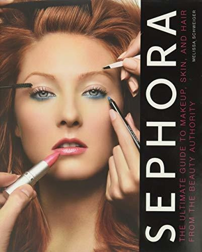 Book : Sephora The Ultimate Guide To Makeup, Skin, And Hair
