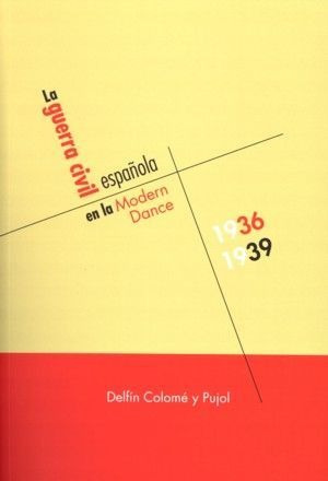 La Guerra Civil Espaã±ola En La Modern Dance, 1936-1939 -...