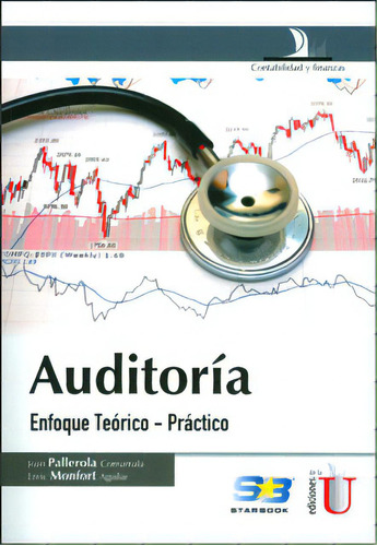 Auditoría: Enfoque Teórico-práctico, De Joan Pallerola Comamala, Enric Monfort Aguilar. Serie 9587620894, Vol. 1. Editorial Ediciones De La U, Tapa Blanda, Edición 2013 En Español, 2013