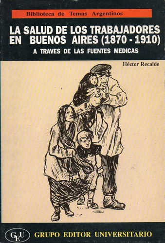 Salud De Los Trabajadores En Buenos Aires, La 1870 1910, De Recalde, Hector. Editorial Grupo Editor Universitario, Tapa Tapa Blanda En Español
