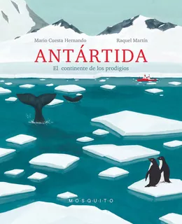Antártida -el Continente De Los Prodigios-, De Mario Cuesta Hernando. Editorial Mosquito En Español