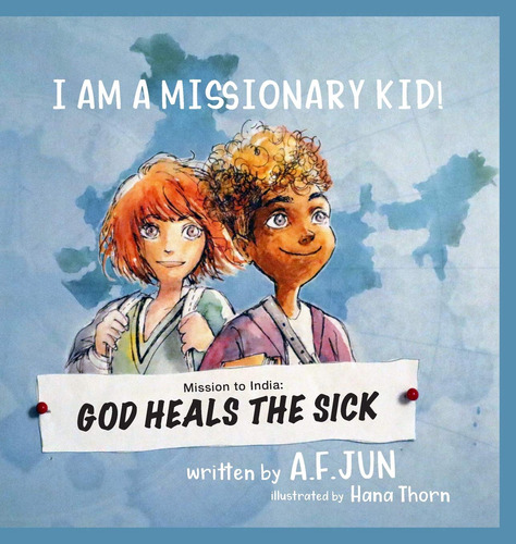 Mission To India: God Heals The Sick (i Am A Missionary Kid!