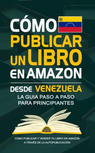 Como Publicar Un Libro En Amazon Desde Venezuela - Guia Para