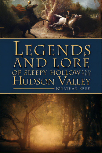 Legends And Lore Of Sleepy Hollow And The Hudson Valley, De Kruk, Jonathan. Editorial History Pr, Tapa Blanda En Inglés