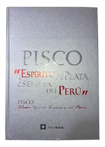 Libro Pisco. Espíritu De Plata, Esencia Del Perú Tapa Dura