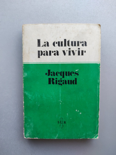 La Cultura Para Vivir - Jacques Rigaud - Sur 