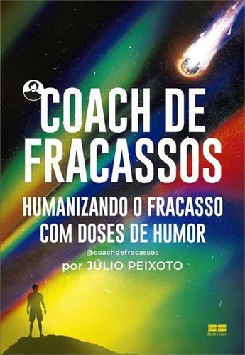 Coach De Fracassos: Humanizando O Fracasso Com Doses De Humor - 1ªed.(2022), De Julio Peixoto. Editora Bestseller, Capa Mole, Edição 1 Em Português, 2022