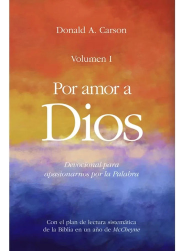 Por Amor A Dios: Volumen 1: Devocional Para Apasionarnos Por La Palabra, De Donald A. Carson. Por Amor A Dios, Vol. 1. Editorial Andamio, Tapa Blanda, Edición 1ra Edición En Español, 2014