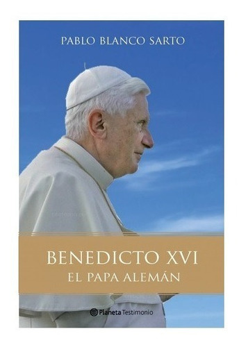 Benedicto Xvi El Papa Aleman (tapa Dura) / Pablo Blanco