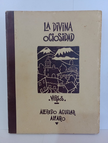 La Divina Ociosidad Versos Alfredo Aguilar Alfaro (firmado)