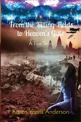 From The Killing Fields To Heaven's Gate: A True Story, De Yanhs Anderson, Karen. Editorial Lightning Source Inc, Tapa Blanda En Inglés