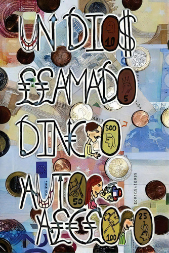 Un Dios Llamado Dinero, De Aleloro. Editorial Createspace Independent Publishing Platform, Tapa Blanda En Español
