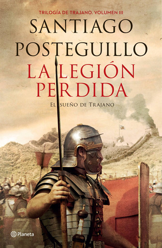 La legión perdida: El sueño de Trajano, de Posteguillo, Santiago. Serie Autores Españoles e Iberoameri Editorial Planeta México, tapa blanda en español, 2016