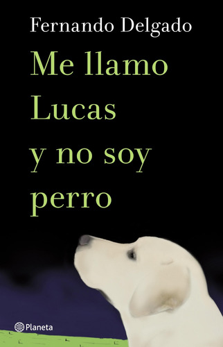 Me Llamo Lucas Y No Soy Perro De Fernando Delgado - Planeta