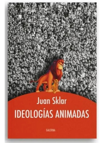 Libro Ideologias Animadas - Juan Sklar, De Sklar, Juan. Editorial Galerna, Tapa Blanda En Español, 2021
