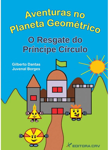 Aventuras no planeta geométrico: o resgate do Príncipe Círculo, de Dantas, Gilberto. Editorial Editora CRV LTDA ME, capa mole em português, 2013