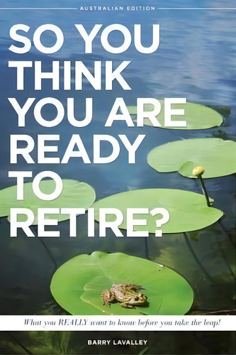 So You Think You Are Ready To Retire? Australian Edition : What You Need To Know Before You Take ..., De Barry Lavalley. Editorial Right Brain Advisor Inc., Tapa Blanda En Inglés