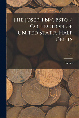 The Joseph Brobston Collection Of United States Half Cents; 1963, De Stack's. Editorial Hassell Street Pr, Tapa Blanda En Inglés