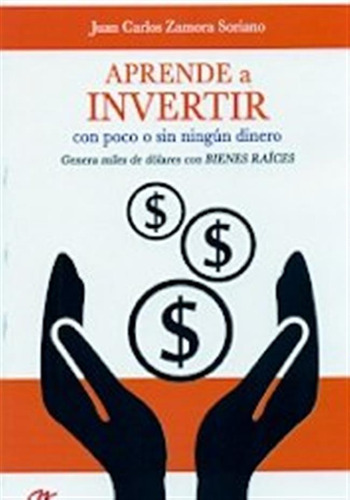 Aprende A Invertir Con Poco O Sin Ningun Dinero - Zamora Sor