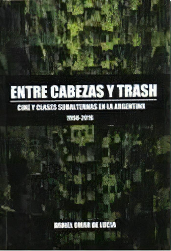 Entre Cabezas Y Trash, De Daniel Omar De Lucia. Editorial Editorial Metropolis, Tapa Blanda En Español