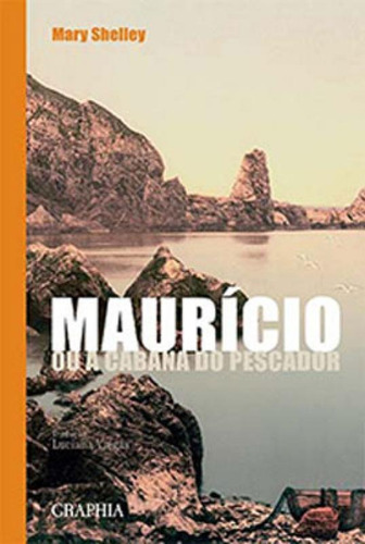 MAURÍCIO - OU A CABANA DO PESCADOR, de Shelley, Mary. Editora GRAPHIA, capa mole em português