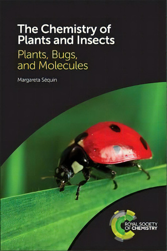 The Chemistry Of Plants And Insects : Plants, Bugs, And Molecules, De Margareta Sequin. Editorial Royal Society Of Chemistry, Tapa Blanda En Inglés, 2017