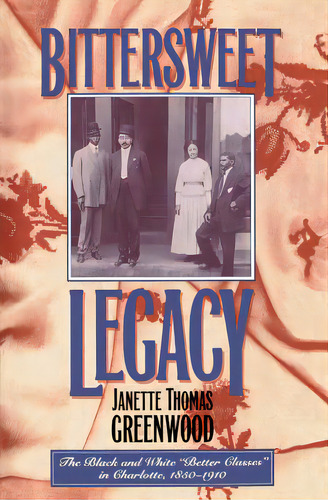 Bittersweet Legacy: The Black And White Better Classes In Charlotte, 1850-1910, De Greenwood, Janette Thomas. Editorial Univ Of North Carolina Pr, Tapa Blanda En Inglés