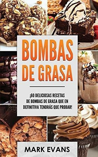 Bombas De Grasa 60 Deliciosas Recetas De Bombas De., de EVANS, Mark. Editorial Independently Published en inglés
