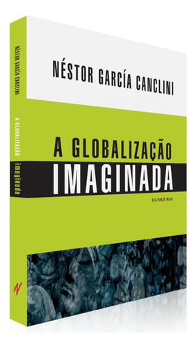 Globalização Imaginada, de Canclini, Néstor García. Editorial Editora Iluminuras Ltda., capa mole em português, 2020