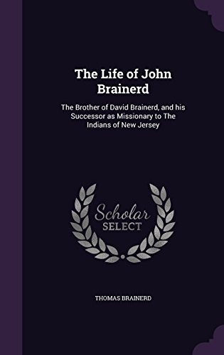 The Life Of John Brainerd The Brother Of David Brainerd, And
