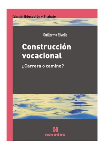 Construcción Vocacional - Guillermo Rivelis - Noveduc