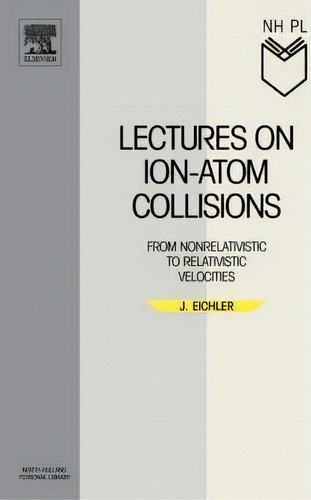 Lectures On Ion-atom Collisions, De Jorg Eichler. Editorial Elsevier Science Technology, Tapa Blanda En Inglés