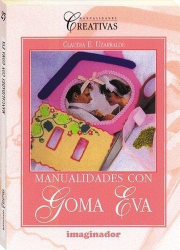 Manualidades Con Goma Eva, De Uzarralde, Claudia E.. Editorial Imaginador, Tapa Tapa Blanda En Español