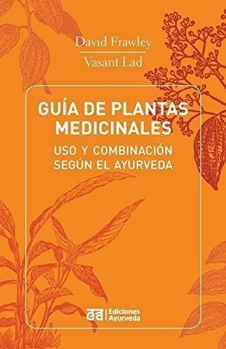 Guia De Plantas Medicinales - Uso Y Combinacion Segun El Ayu