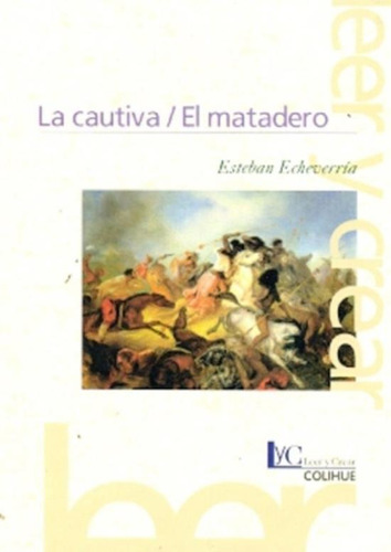 La Cautiva -  El Matadero, de Echeverria, Esteban. Editorial Colihue, tapa blanda en español, 1978