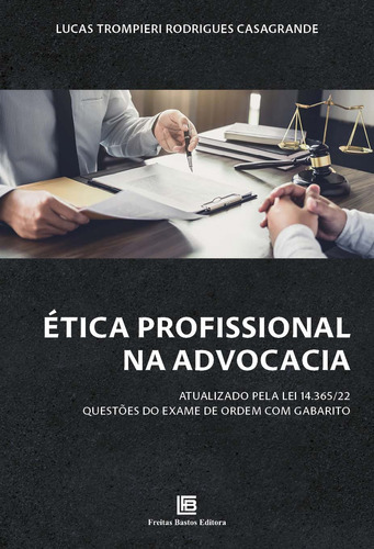 ÉTICA PROFISSIONAL NA ADVOCACIA - ATUALIZADO PELA LEI 14.365/22 - 01ED/23: Atualizado pela Lei 14.365/22 - Questões do Exame de Ordem com Gabarito, de Casagrande, Lucas Trompieri Rodrigues. Editorial FREITAS BASTOS EDITORES, capa mole em português, 2023