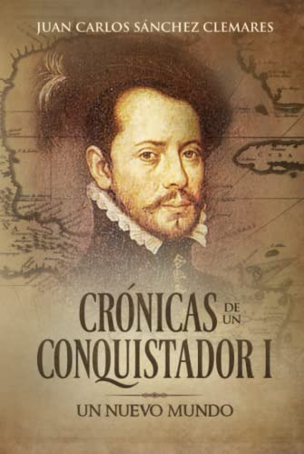 Cronicas De Un Conquistador I: Un Nuevo Mundo
