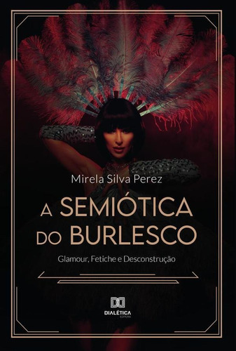 A Semiótica Do Burlesco, De Mirela Silva Perez. Editorial Dialética, Tapa Blanda En Portugués, 2022