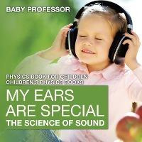 Libro My Ears Are Special : The Science Of Sound - Physic...