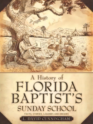 A History Of Florida Baptist's Sunday School, De L David Cunningham. Editorial Xulon Press, Tapa Blanda En Inglés
