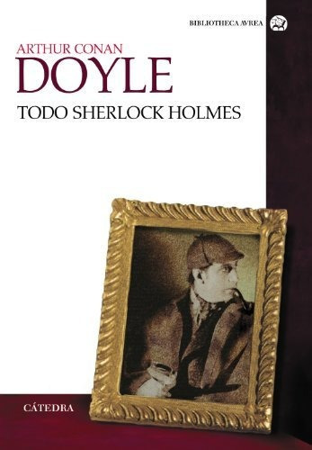 Todo Sherlock Holmes (bibliotheca Avrea), De Doyle, Arthur An. Editorial Ediciones Cátedra, Tapa Tapa Blanda En Español