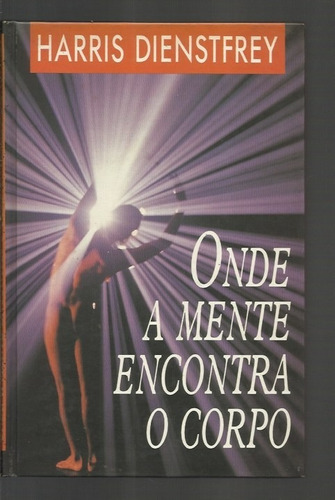 Onde A Mente Encontra O Corpo - Harris Dienstfrey