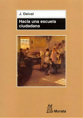 Hacia Una Escuela Ciudadana, De Delval Merino, Juan. Editorial Educación, Tapa Blanda En Español