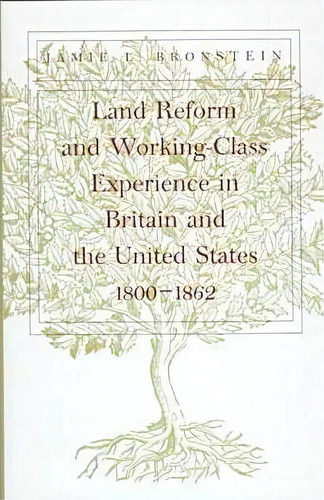 Land Reform And Working-class Experience In Britain And The United States, 1800-1862, De Jamie L. Bronstein. Editorial Stanford University Press, Tapa Dura En Inglés
