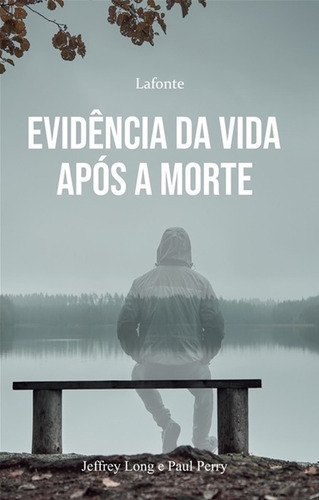 Evidências Da Vida Após A Morte, De Jeffrey Long E Paul Perry. Editorial Lafonte, Capa Mole, Edição Especial Em Português, 2022