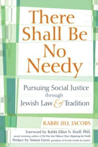 There Shall Be No Needy : Pursuing Social Justice Through Jewish Law And Tradition, De Rabbi Jill Jacobs. Editorial Jewish Lights Publishing, Tapa Blanda En Inglés, 2010